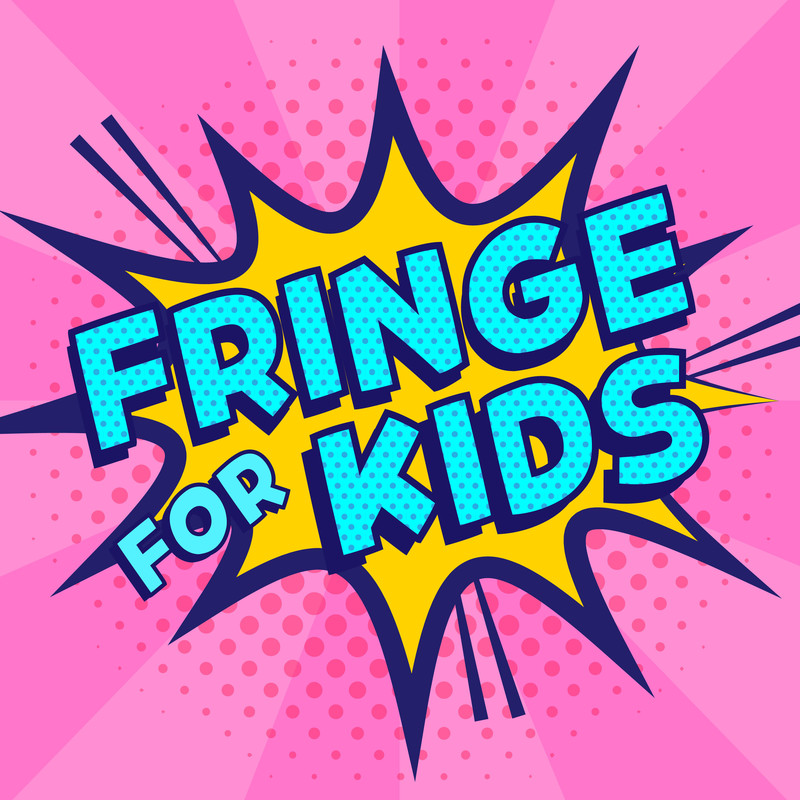 Fringe for kids adelaide fringe 2023