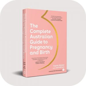 The complete australian guide to pregnancy and birth sophie walker