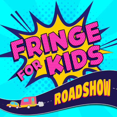 Fringe for Kids Roadshow