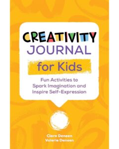 Book cover = Clara + Valerie Deneen -Creativity Journal For Kids - Fun Activities to Spark Imagination and Inspire Self-Expression.