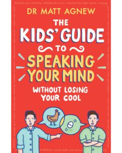 Book cover - Dr Matt Agnew - Kids Guide To Speaking Your Mind Without Losing Your Cool.